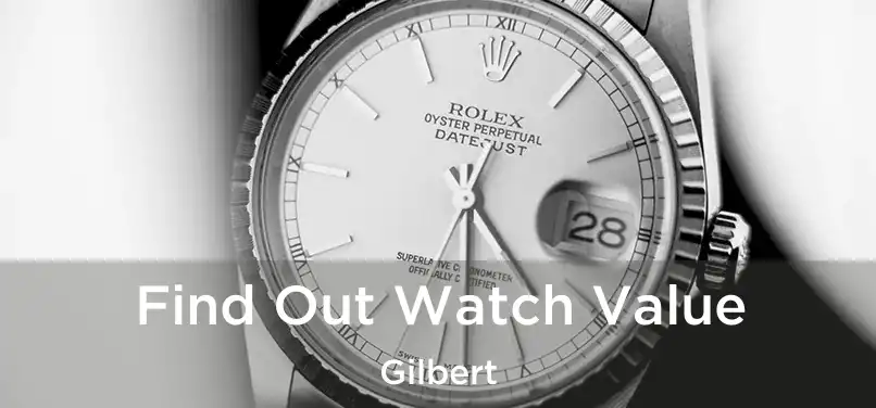  Find Out Watch Value Gilbert