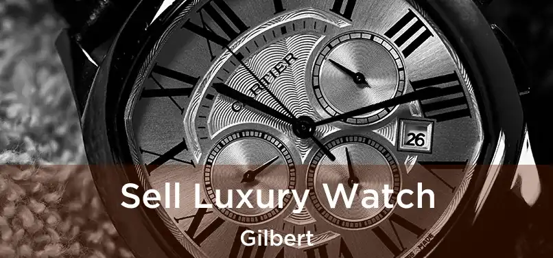  Sell Luxury Watch Gilbert